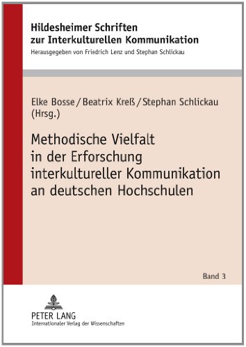 Methodische Vielfalt in der Erforschung interkultureller Kommunikation an deutschen Hochschulen (Hildesheimer Schriften zur Interkulturellen ... Studies in Intercultural Communication)
