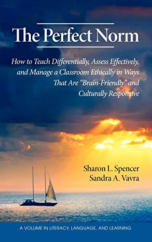 The Perfect Norm: How to Teach Differentially, Assess Effectively, and Manage a Classroom Ethically in Ways That Are Brain-Friendly and (Literacy, Language, and Learning)