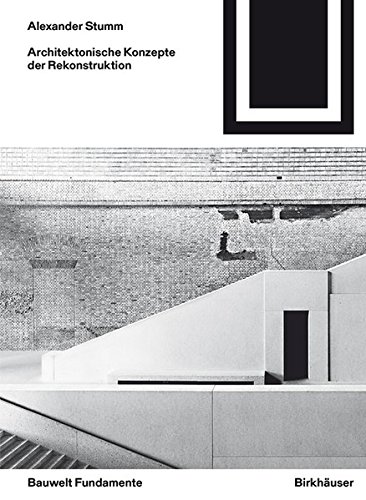 Architektonische Konzepte der Rekonstruktion (Bauwelt Fundamente, Band 159)