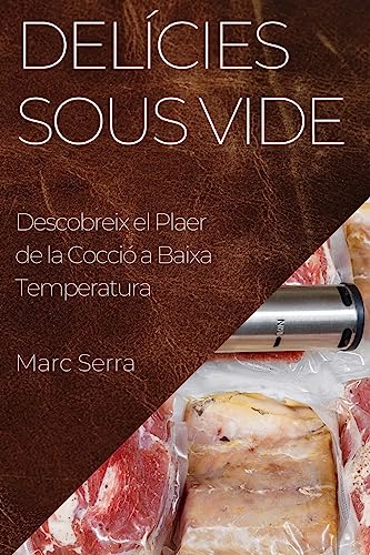 Delícies Sous Vide: Descobreix el Plaer de la Cocció a Baixa Temperatura