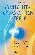 Die Weisheit der erwachten Seele. Durch Meditation die unbegrenzte Kraft der Seele entdecken