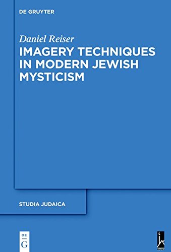 Imagery Techniques in Modern Jewish Mysticism (Studia Judaica, Band 101)