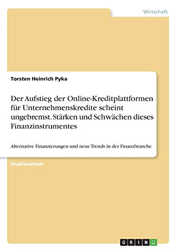 Der Aufstieg der Online-Kreditplattformen für Unternehmenskredite scheint ungebremst. Stärken und Schwächen dieses Finanzinstrumentes: Alternative Finanzierungen und neue Trends in der Finanzbranche