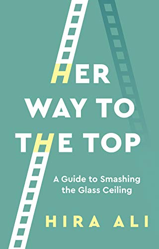 Her Way to the Top: A Guide to Smashing the Glass Ceiling