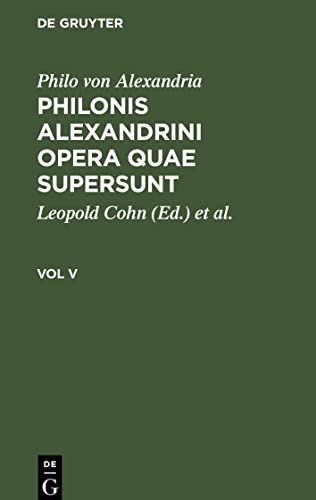 Philonis Alexandrini opera quae supersunt, Vol V, Philonis Alexandrini opera quae supersunt Vol V
