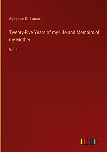 Twenty-Five Years of my Life and Memoirs of my Mother: Vol. II