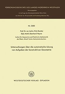 Untersuchungen über die automatische Lösung von Aufgaben der konstruktiven Geometrie (Forschungsberichte des Landes Nordrhein-Westfalen)