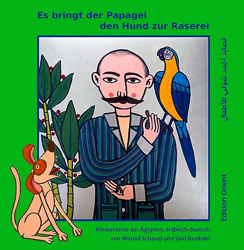 Schauqi, Ahmad: Es bringt der Papagei den Hund zur Raserei