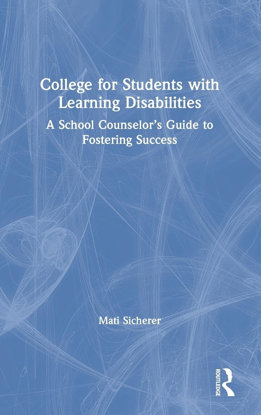 College for Students with Learning Disabilities: A School Counselor's Guide to Fostering Success