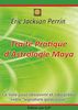 Traité pratique d'astrologie maya : le livre pour découvrir et interpréter votre signature galactique