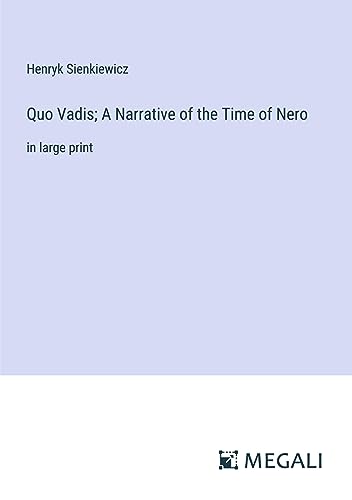 Quo Vadis; A Narrative of the Time of Nero: in large print