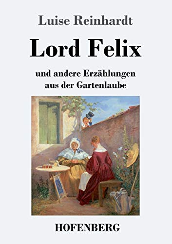 Lord Felix: und andere Erzählungen aus der Gartenlaube