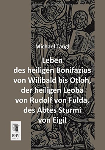 Leben des heiligen Bonifazius von Wilibald bis Otloh, der heiligen Leoba von Rudolf von Fulda, des Abtes Sturmi von Eigil
