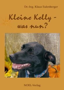 Kleine Kelly - was nun?: Eine wahre Geschichte für Kinder und Erwachsene