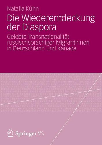 Die Wiederentdeckung der Diaspora: Gelebte Transnationalität russischsprachiger MigrantInnen in Deutschland und Kanada (German Edition)
