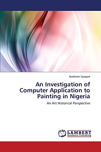 An Investigation of Computer Application to Painting in Nigeria: An Art Historical Perspective
