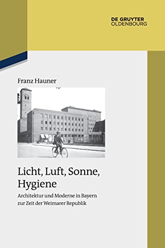 Licht, Luft, Sonne, Hygiene: Architektur und Moderne in Bayern zur Zeit der Weimarer Republik (Studien zur Zeitgeschichte, 93, Band 93)