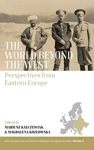 The World beyond the West: Perspectives from Eastern Europe (New Perspectives on Central and Eastern European Studies)
