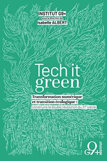 Tech it Green: Transformation numérique et transition écologique : construire la double révolution du 21e siècle