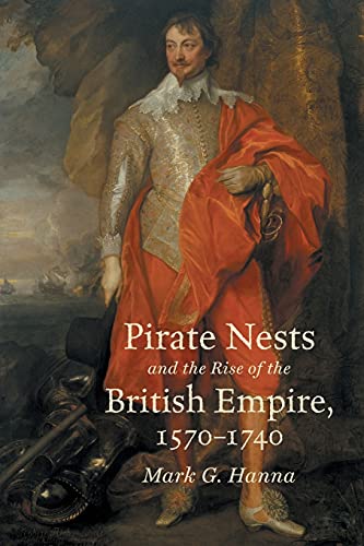 Hanna, Mark G. Pirate Nests And The Rise Of The British Empire, 1570-1740 (Published By The Omohundro Institute Of Early American Histo)