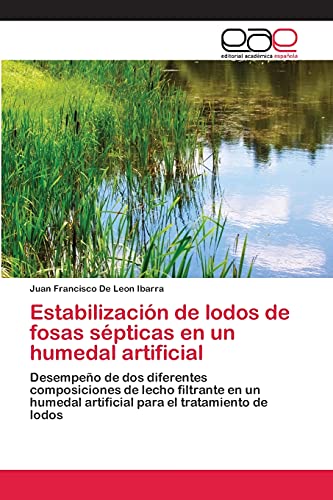 Estabilización de lodos de fosas sépticas en un humedal artificial: Desempeño de dos diferentes composiciones de lecho filtrante en un humedal artificial para el tratamiento de lodos