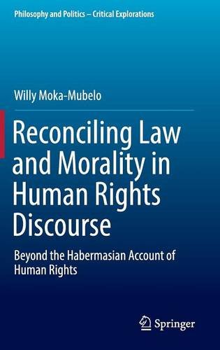 Reconciling Law and Morality in Human Rights Discourse: Beyond the Habermasian Account of Human Rights (Philosophy and Politics - Critical Explorations)