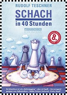 Schach in 40 Stunden: 8. von Raymund Stolze durchgesehene und aktualisierte Ausgabe für Anfänger und Aufsteiger. (Praxis Schach, Band 10)