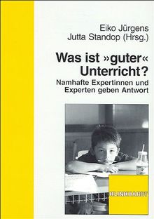 Was ist "guter" Unterricht?: Namhafte Expertinnen und Experten geben Antwort