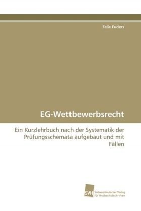 EG-Wettbewerbsrecht: Ein Kurzlehrbuch nach der Systematik der Prüfungsschemata aufgebaut und mit Fällen