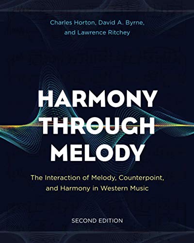 Harmony Through Melody: The Interaction of Melody, Counterpoint, and Harmony in Western Music, Second Edition