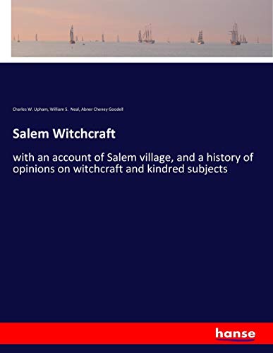 Salem Witchcraft: with an account of Salem village, and a history of opinions on witchcraft and kindred subjects