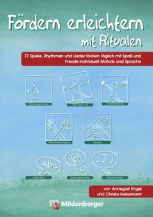 Fördern erleichtern mit Ritualen: 77 Spiele, Rhythmen und Lieder zur täglichen individuellen Förderung der Motorik und Sprache