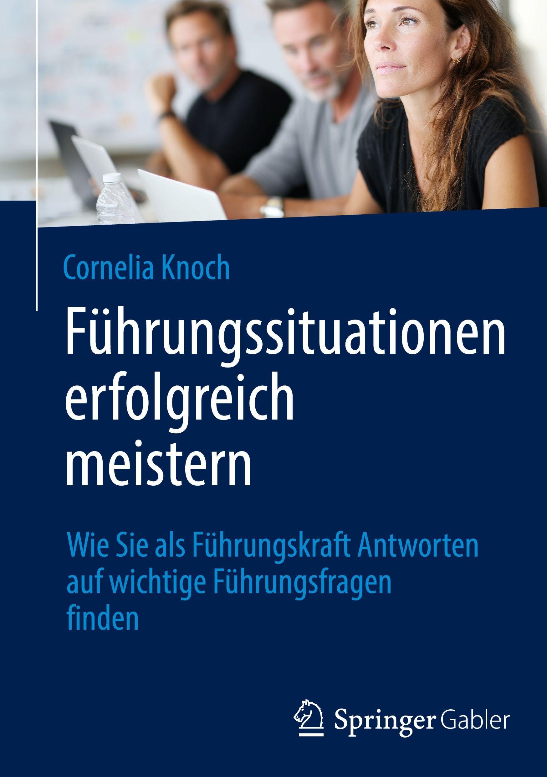Führungssituationen erfolgreich meistern: Wie Sie als Führungskraft Antworten auf wichtige Führungsfragen finden