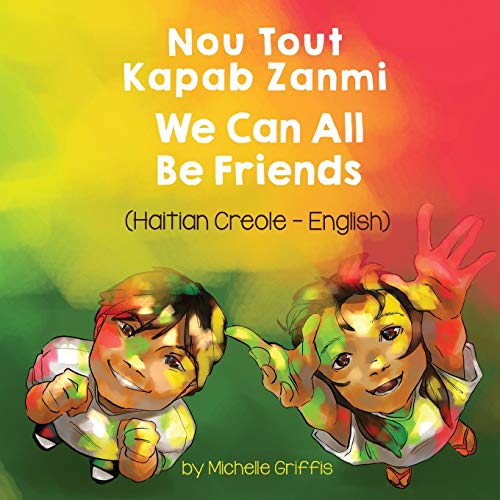 We Can All Be Friends (Haitian Creole-English): Nou Tout Kapab Zanmi (Language Lizard Bilingual Living in Harmony)