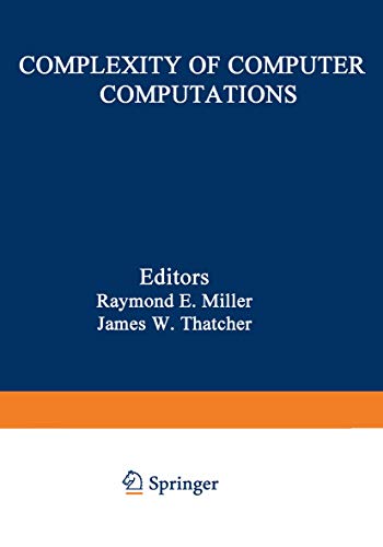 Complexity of Computer Computations: Proceedings of a symposium on the Complexity of Computer Computations, held March 2022, 1972, at the IBM Thomas ... Department (The IBM Research Symposia Series)