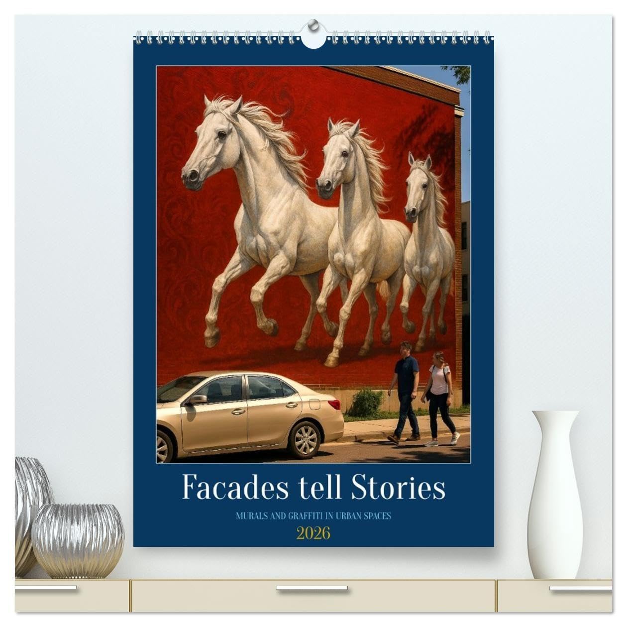 Facades tell Stories (High Quality Premium Wall Calendar 2026 DIN A2 portrait),CALVENDO 12 Month Wall Calendar: Graffiti is a thing of the past – the ... the art gallery on the street. (CALVENDO Art)