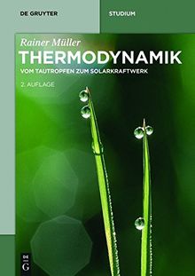 Thermodynamik: Vom Tautropfen zum Solarkraftwerk (De Gruyter Studium)