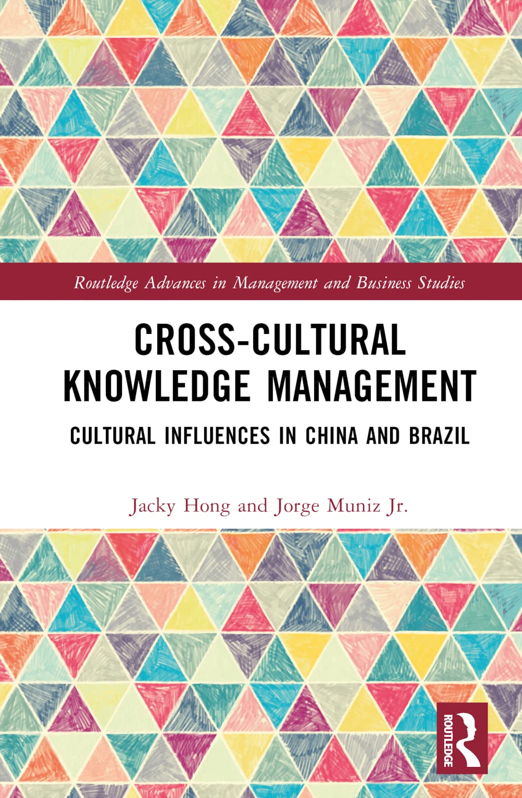 Cross-cultural Knowledge Management: Cultural Influences in China and Brazil (Routledge Advances in Management and Business Studies)