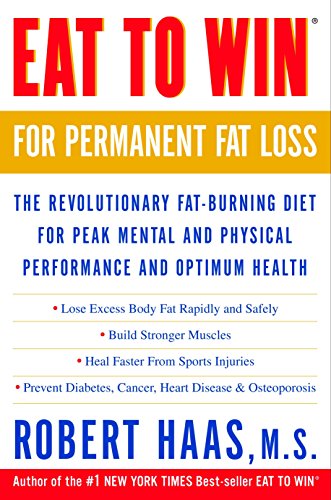 Eat to Win for Permanent Fat Loss: The Revolutionary Fat-Burning Diet for Peak Mental and Physical Performance and Optimum Health