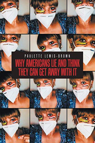 WHY AMERICANS LIE AND THINK THEY CAN GET AWAY WITH IT