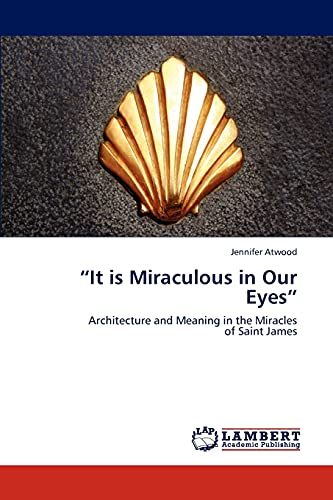 “It is Miraculous in Our Eyes”: Architecture and Meaning in the Miracles of Saint James