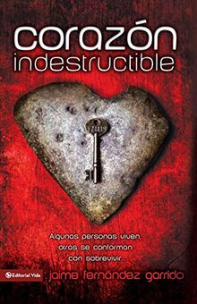 Corazón indestructible: Algunas personas viven, otras se conforman con sobrevivir…
