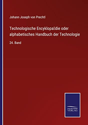 Technologische Encyklopa¨die oder alphabetisches Handbuch der Technologie: 24. Band