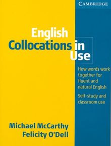 English Collocations in Use: How words work together for fluent and natural English. Self-study and classroom use