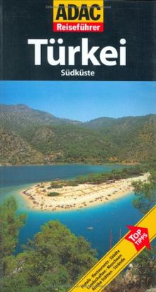 ADAC Reiseführer Türkei-Südküste: Hotels, Restaurants, Städte, Museen, Landschaften, Moscheen, Antike Stätten, Strände