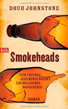 Smokeheads: Vier Freunde. Jede Menge Whisky. Ein höllisches Wochenende.  Roman