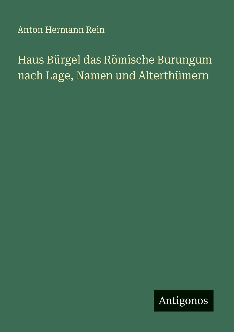 Haus Bürgel das Römische Burungum nach Lage, Namen und Alterthümern