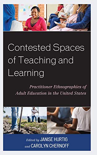 Contested Spaces of Teaching and Learning: Practitioner Ethnographies of Adult Education in the United States
