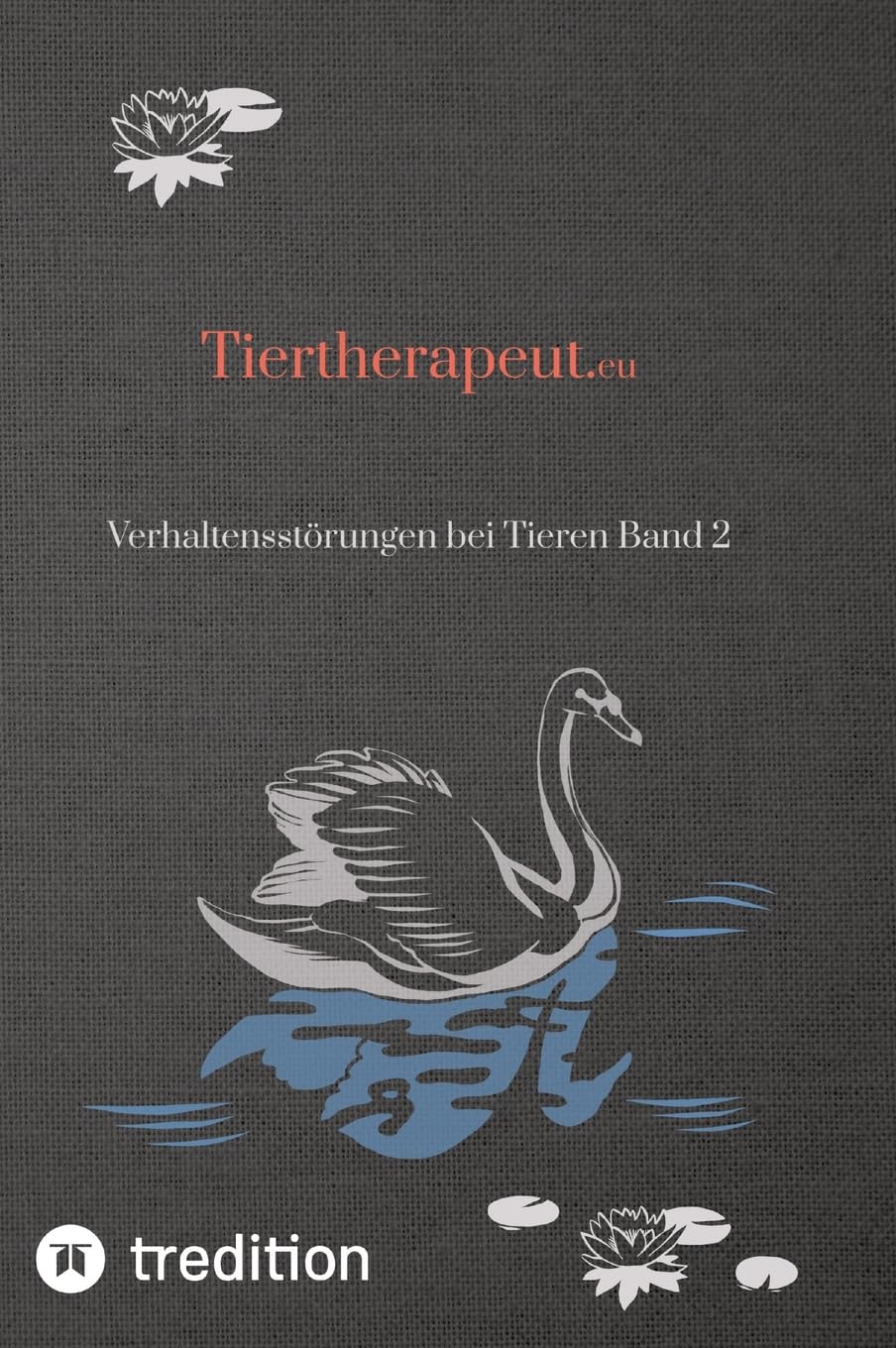 Tiertherapeut.eu: Verhaltensstörungen bei Tieren Band 2 (Selbststudium Band 1, 2 und 3 mit 56 Lerneinheiten zum/r Tiertherapeut/-in.)
