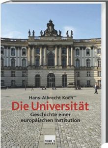 Die Universität. Geschichte einer europäischen Institution